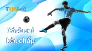 Cách soi kèo chấp hiệu quả – Tăng tỷ lệ thắng khi cá cược bóng đá