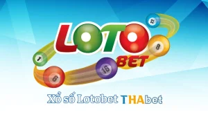 Xổ số Lotobet Thabet – Cập nhật kết quả và cách chơi hiệu quả